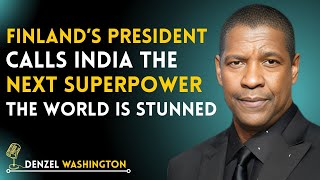 FINLAND’S PRESIDENT CALLS INDIA THE NEXT SUPERPOWER —THE WORLD IS STUNNED | DENZEL WASHINGTON SPEECH