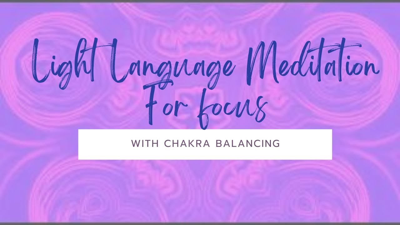 Light Language Meditation for Focus with Chakra Balancing - YouTube