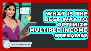 What Is The Best Way To Optimize Multiple Income Streams? - Wealth Advisor Success Hub