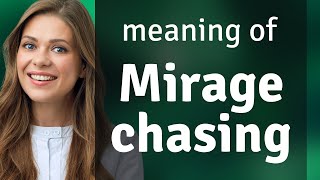 Understanding Mirage Chasing in English