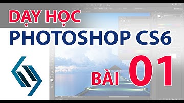 Dạy Photoshop CS6 | Bài 01 - Làm quen với các công cụ, cắt ghét ảnh cơ bản