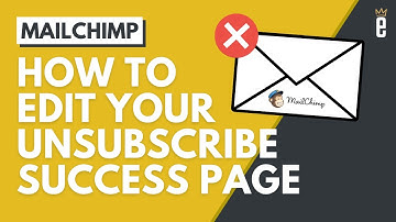 How to Edit Your Unsubscribe Success Page in Mailchimp
