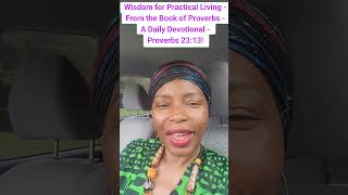 Wisdom for Practical Living - From the Book of Proverbs - A Daily Devotional - Proverbs 23:13!