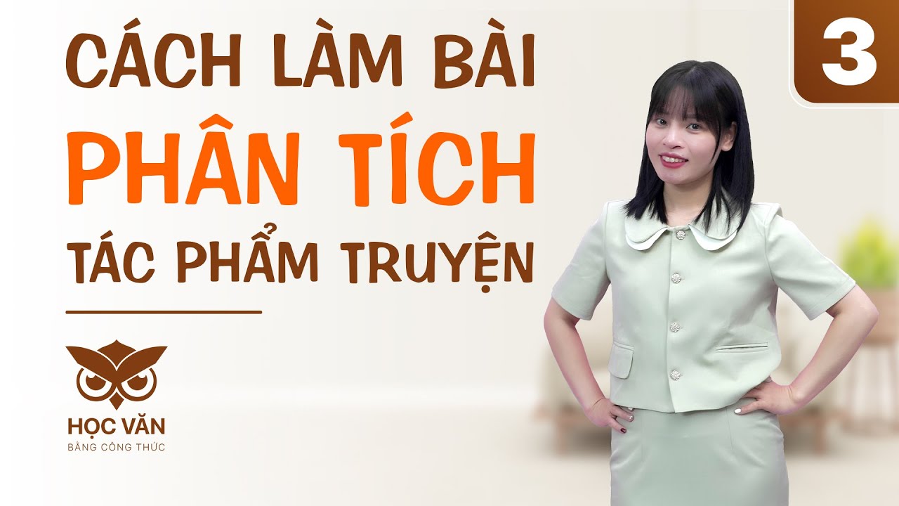 CÁCH LÀM BÀI PHÂN TÍCH TÁC PHẨM TRUYỆN #phantich #tacphamtruyen #vanhoc
