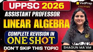 UPPSC Assistant Professor 2026 🔥 Linear Algebra Complete Revision One Shot | VedPrep