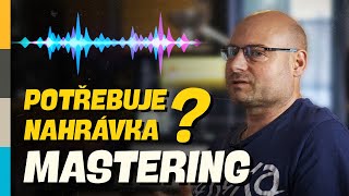 Potřebuje naše nahrávka MASTERING? Co znamená MASTER v hudbě?