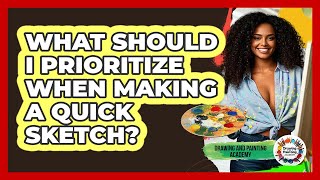 What Should I Prioritize When Making A Quick Sketch? - Drawing and Painting Academy