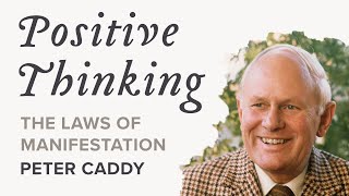 Positive Thinking, Peter Caddy - Laws of Manifestation