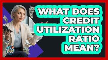 What Does Credit Utilization Ratio Mean?