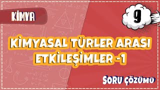 9 Sınıf Kimya - Kimyasal Türler Arası Etkileşimler -1 Soru Çözümleri 2022