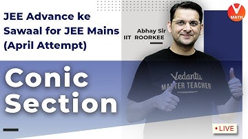 Conic Sections || Class 11 || JEE Mains Maths || Abhay Mahajan Sir | Vedantu Math