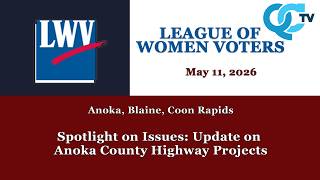 Spotlight on Issues: Update On Anoka County Highway Projects 5-11-2026 | League of Women Voters|QCTV