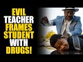 EVIL Teacher TRIES to FRAME Student for DRUGS! UNEXPECTED ENDING... | SAMEER BHAVNANI