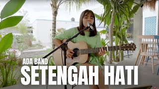 SETENGAH HATI - ADA BAND | LIA MAGDALENA