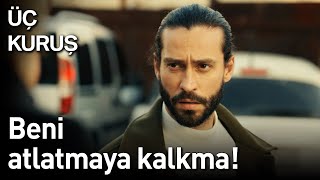 Üç Kuruş | Beni Atlatmaya Kalkma!