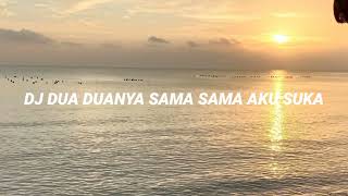 DJ DUA DUANYA SAMA SAMA AKU SUKA DJ DUA DUANYA SAMA SAMA AKU SUKA