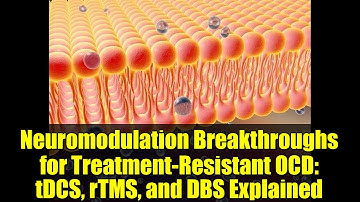 Neuromodulation Breakthroughs for Treatment-Resistant OCD: tDCS, rTMS, and DBS Explained
