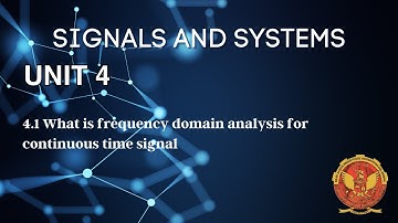 4.1 What is Frequency Domain Analysis for Continuous Time Signal |Unit 4 | EC402 | Signals & Systems