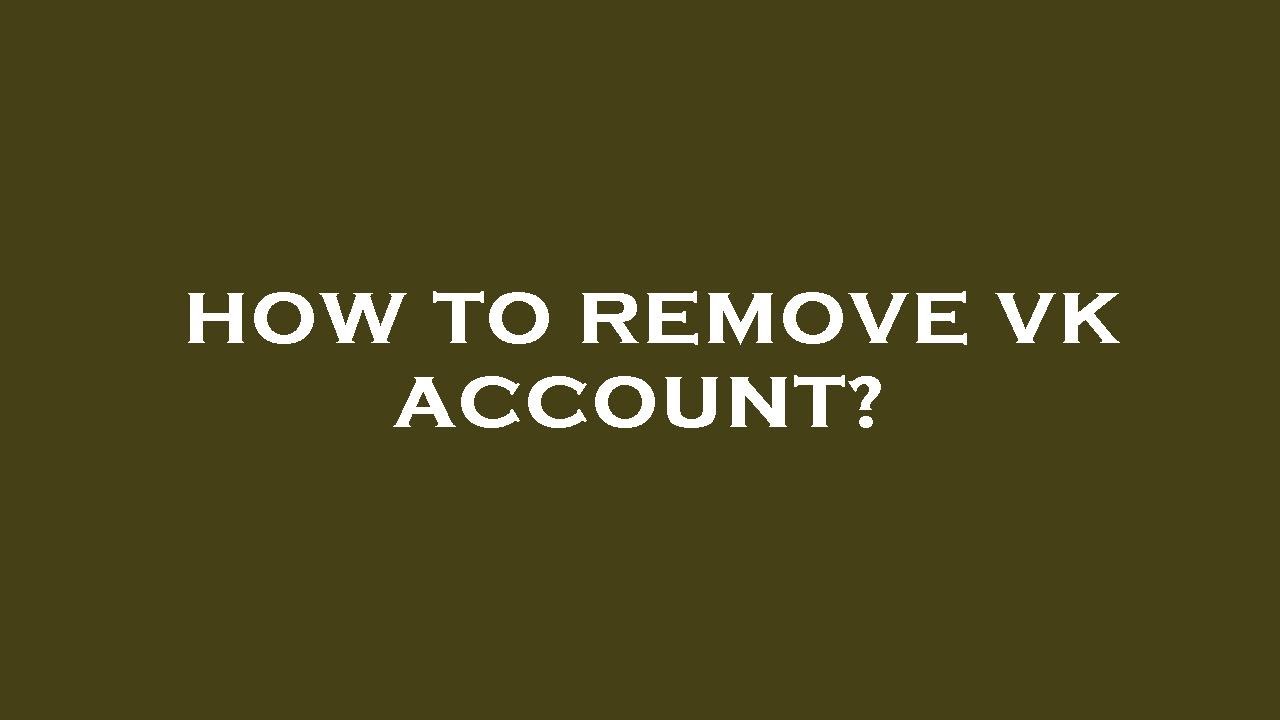 How to remove vk account?