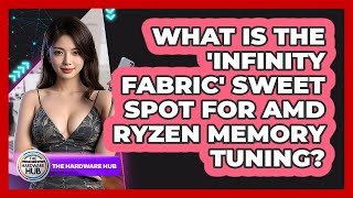 What Is The 'Infinity Fabric' Sweet Spot For AMD Ryzen Memory Tuning? - The Hardware Hub