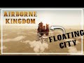 Building A FLOATING CITY! - Airborne Kingdom - Strategy Management Game - Episode #1