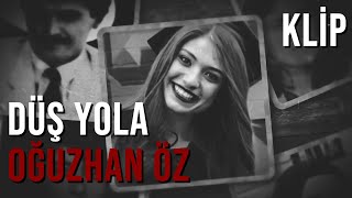 Düş Yola - Oğuzhan Öz [Klip]