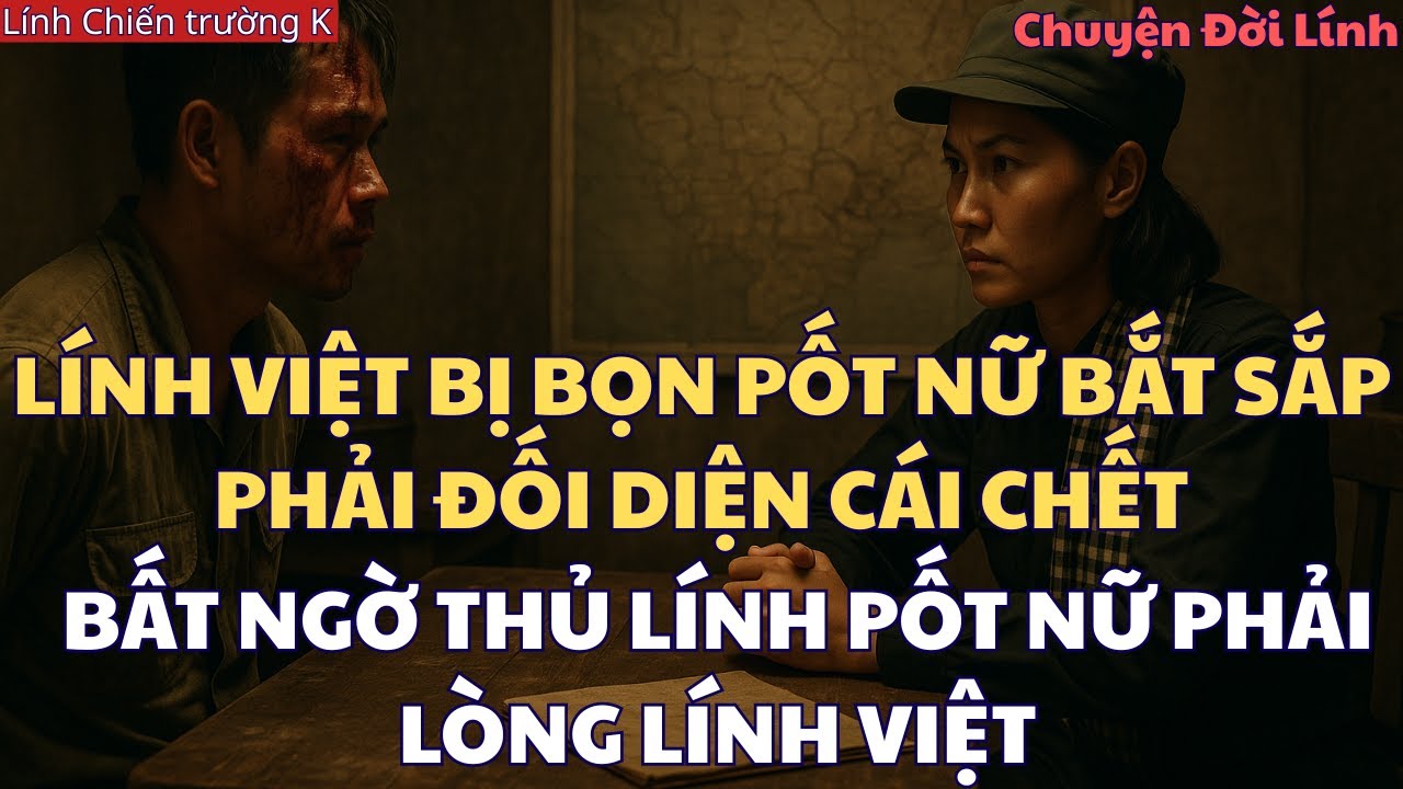 Lính Việt Bị Quân Pốt Nữ BẮT-Tên Nữ Tướng PHẢI LÒNG Người LÍNH VIỆT Và PHÁT HIỆN Bí MẬT Kinh HOÀNG