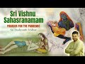 Sri vishnu sahasranmam  vyschrya bheeshma  sri dushyanth sridhar  recitation  full version