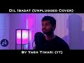 Dil ibadat unplugged  yash tiwari  ytproductions  tum mile  emraan hashmi  kk