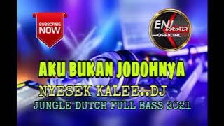AKU BUKAN JODOHNYA ~ NYESEK KALEE.. DJ‼️ JUNGLE DUTCH FULLBASS 2021 ~ Request by DLIM