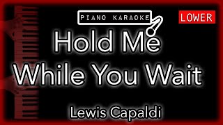 Hold Me While You Wait (LOWER -3) - Lewis Capaldi - Piano Karaoke Instrumental