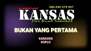 BUKAN YANG PERTAMA KARAOKE KOPLO COVER NEW KANSAS