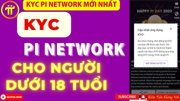 Pi Network - KYC Pi Network Cho Người Dưới 18 Tuổi (Mới Nhất)
