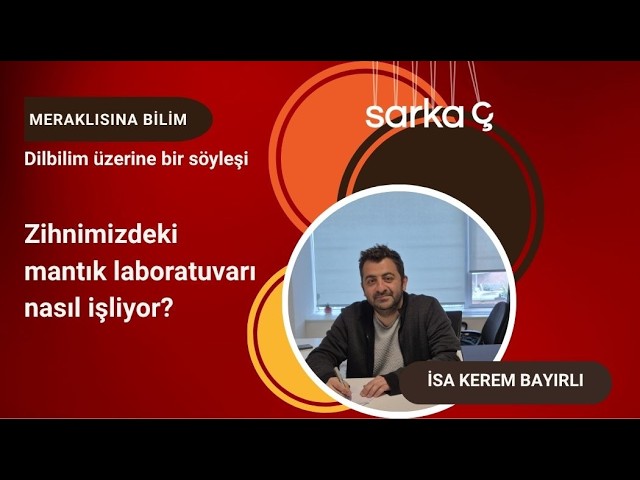 Meraklısına Bilim: İsa Kerem Bayırlı ile söyleşi - Zihnimizdeki mantık laboratuvarı nasıl işliyor?