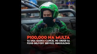 P100,000 na multa sa mga magka-cancel ng order sa food delivery service, isinusulong | NXT