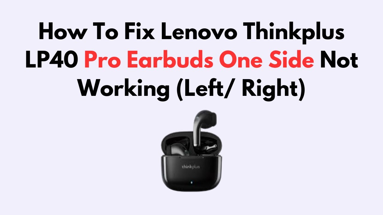 How To Fix Lenovo Thinkplus LP40 Pro Earbuds One Side Not Working (Left/ Right)