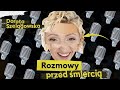 Rozmowy Przed Śmiercią #2 - Dorota Szelągowska Podcast