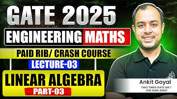 Lec-03 | Linear Algebra Part-03 | Engineering Maths | GATE 2025 | Ankit Goyal