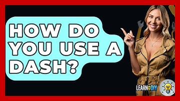 How Do You Use A Dash? - LearnToDIY360.com