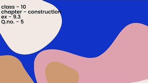 Ch.construction/ Exercise.  9.3. Q.No 05. by R.D. Sharma  Class - x