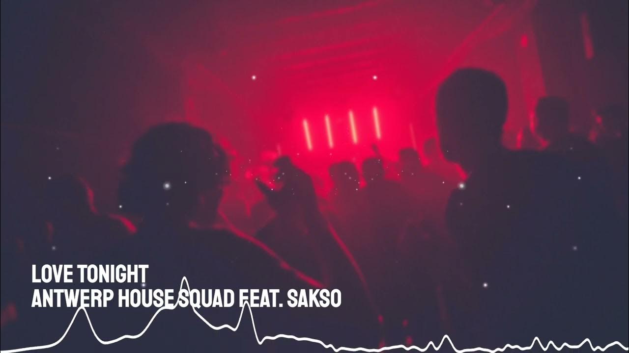 Antwerp House Squad, Sakso Love Tonight YouTube
