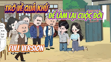 Full Version | Trở Về Quá Khứ Để Làm Lại Cuộc Đời | Ba Chân Review