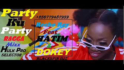 Party Ku Party - Recho Rey Ft Hatim X Dokey Ragga Mixx(Hulk Music Ent'BubongheNew Ugandan Music 2023