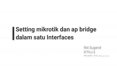Belajar Setting Mikrotik Station & AP Bridge dalam 1 Interface oleh Riki Sugandi XI TKJ 2