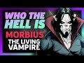 Who the Hell is Morbius, the Living Vampire?