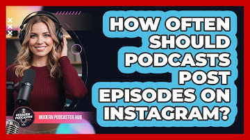 How Often Should Podcasts Post Episodes on Instagram?