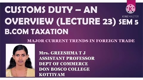 CUSTOMS DUTY - AN OVERVIEW (LECTURE 23)SEM 5 B.COM TAXATION