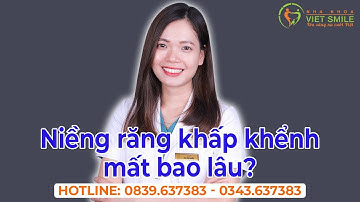 Niềng răng khấp khểnh mất bao lâu?