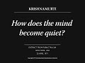How does the mind become quiet  j krishnamurti