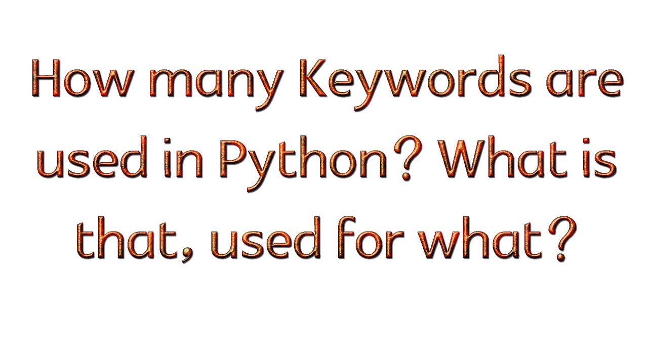 How many Keywords are used in Python? What is that, used for what ...